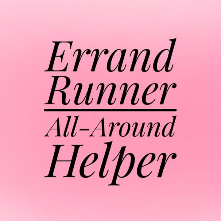 Errand Runner/All-Around Helper